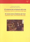 EL REVERSO DE LA HISTORIA DEL ARTE : EXPOSICIONES, COMERCIO Y COLECCIONISMO, 1850-1950 = EL REV