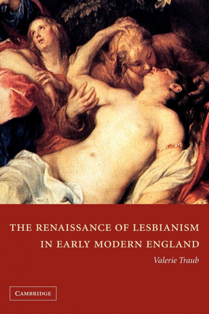 THE RENAISSANCE OF LESBIANISM IN EARLY MODERN ENGLAND