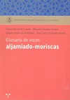 GLOSARIO DE VOCES ALJAMIADO-MORISCAS.