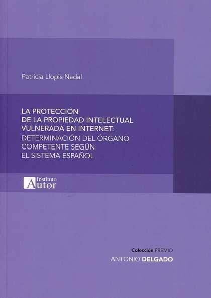 LA PROTECCIÓN DE LA PROPIEDAD INTELECTUAL VULNERADA EN INTERNET