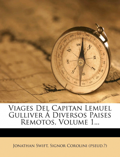 VIAGES DEL CAPITAN LEMUEL GULLIVER Á DIVERSOS PAISES REMOTOS, VOLUME 1...