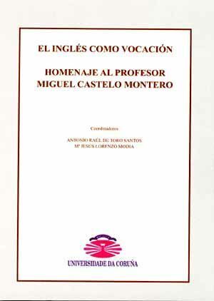 EL INGLÉS COMO VOCACIÓN. HOMENAJE AL PROFESOR MIGUEL CASTELO MONTERO