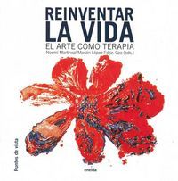 REINVENTAR LA VIDA : EL ARTE COMO TERAPIA