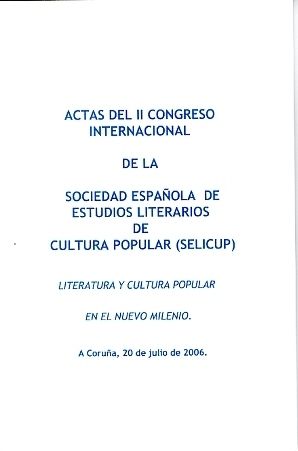 LITERATURA Y CULTURA POPULAR EN EL NUEVO MILENIO: ACTAS DEL II CONGRESO INTERNACIONAL DE LA SOC