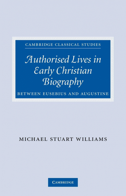 AUTHORISED LIVES IN EARLY CHRISTIAN BIOGRAPHY