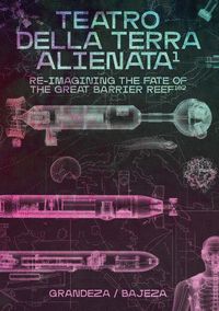 TEATRO DELLA TERRA ALIENATA: RE-IMAGINING THE FATE OF THE GREAT BARRIER REEF.