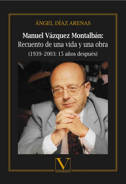 MANUEL VÁZQUEZ MONTALBÁN: RECUENTO DE UNA VIDA Y UNA OBRA (1939?-?2003: 15 AÑOS.