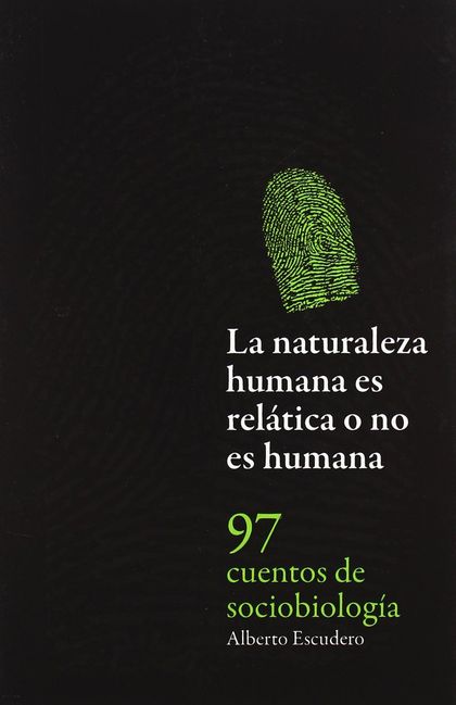 LA NATURALEZA HUMANA ES RELÁTICA O NO ES HUMANA : 97 CUENTOS DE SOCIOBIOLOGÍA