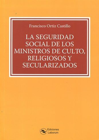 LA SEGURIDAD SOCIAL DE LOS MINISTROS DE CULTO, RELIGIOSOS Y SECULARIZADOS