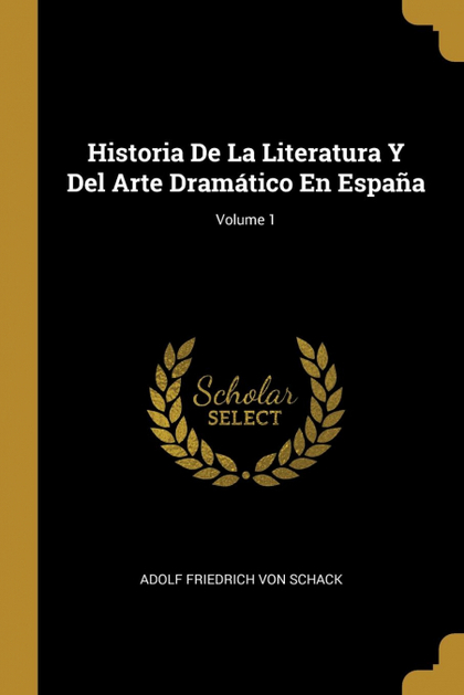 HISTORIA DE LA LITERATURA Y DEL ARTE DRAMÁTICO EN ESPAÑA; VOLUME 1