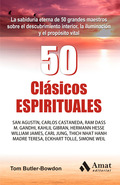 50 CLÁSICOS ESPIRITUALES: LA SABIDURÍA ETERNA DE 50 GRANDES LIBROS SOBRE DESCUBRIMIENTO INTERIO