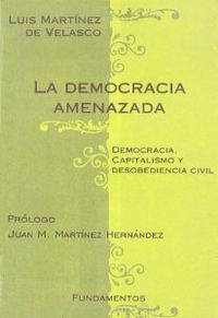 LA DEMOCRACIA AMENAZADA. DEMOCRACIA, CAPITALISMO Y DESOBEDIENCIA CIVIL