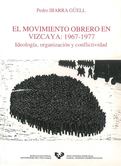 EL MOVIMIENTO OBRERO EN VIZCAYA (1967-1977). IDEOLOGÍA, ORGANIZACIÓN Y CONFLICTI