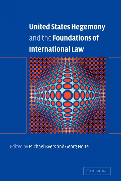 UNITED STATES HEGEMONY AND THE FOUNDATIONS OF INTERNATIONAL LAW