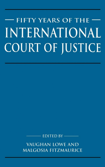 FIFTY YEARS OF THE INTERNATIONAL COURT OF JUSTICE