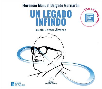 FLORENCIO MANUEL DELGADO GURRIARÁN. UN LEGADO INFINDO (LIBRO CON PICTOGRAMAS).