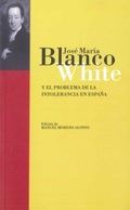 J. M. BLANCO WHITE Y EL PROBLEMA DE LA INTOLERANCIA EN ESPAÑA