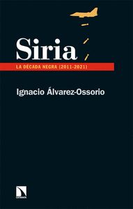 SIRIA. LA DÉCADA NEGRA (2011-2021)
