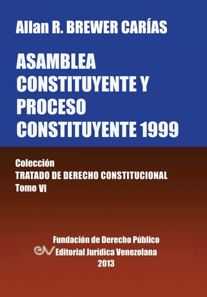 ASAMBLEA CONSTITUYENTE Y PROCES0 CONSTITUYENTE 1999. COLECCION TRATADO DE DERECH