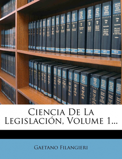 CIENCIA DE LA LEGISLACIÓN, VOLUME 1...