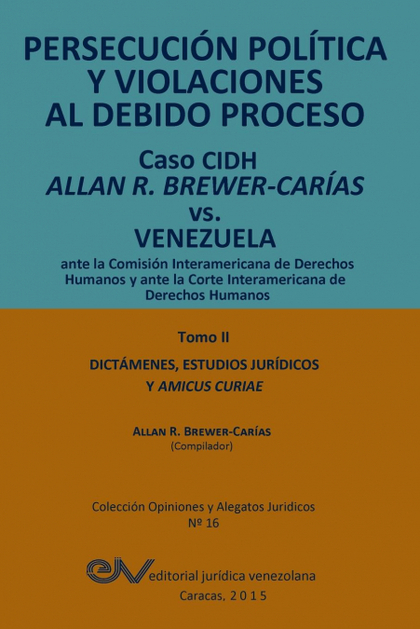 PERSECUCIÓN POLÍTICA Y VIOLACIONES AL DEBIDO PROCESO. CASO CIDH ALLAN R. BREWER-
