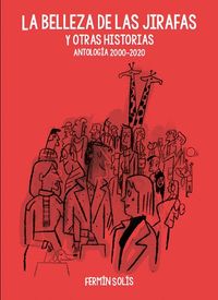 LA BELLEZA DE LAS JIRAFAS Y OTRAS HISTORIAS. ANTOLOGÍA 2000-2020