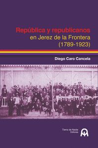 REPÚBLICA Y REPUBLICANOS EN JEREZ DE LA FRONTERA (1789-1923)