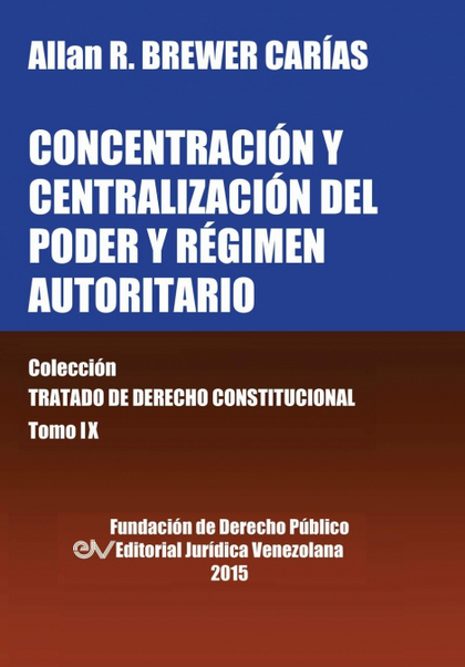 CONCENTRACIÓN Y CENTRALIZACIÓN DEL PODER Y RÉGIMEN AUTORITARIO. COLECCIÓN TRATAD