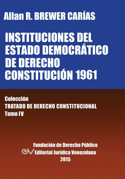 INSTITUCIONES DEL ESTADO DEMOCRÁTICO DE DERECHO. CONSTITUCIÓN 1961. COLECCIÓN TR
