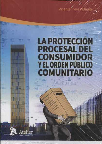 LA PROTECCIÓN PROCESAL DEL CONSUMIDOR Y EL ORDEN PÚBLICO COMUNITARIO.