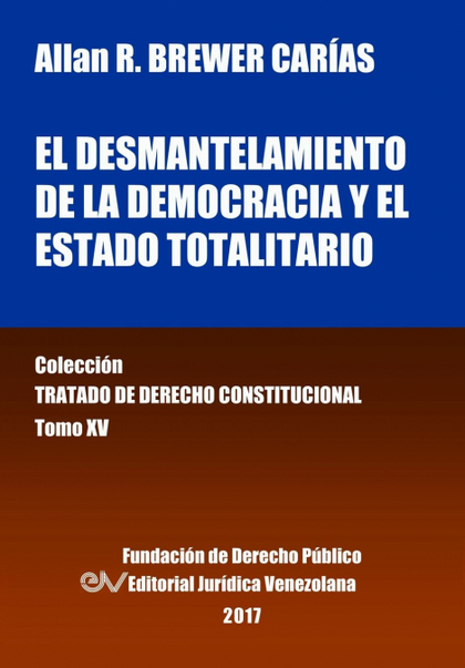 EL DESMANTELAMIENTO DE LA DEMOCRACIA Y EL ESTADO TOTALITARIO. TOMO XV. COLECCIÓN
