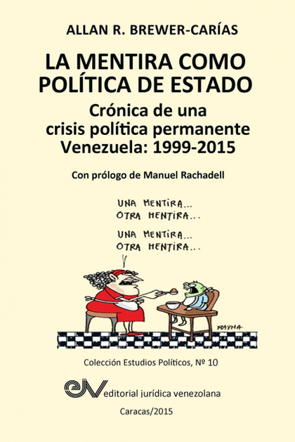 LA MENTIRA COMO POLÍTICA DE ESTADO. CRÓNICA DE UNA CRISIS POLÍTICA PERMANENTE. VENEZUELA 1999-2