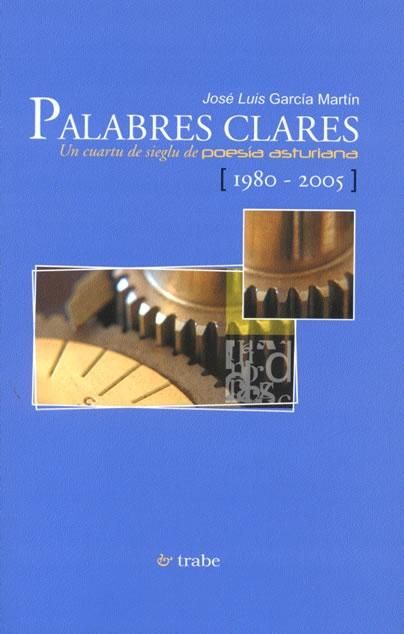 PALABRES CLARES. UN CUARTU DE SIEGLU DE POESÍA ASTURIANA  (1980-2005).