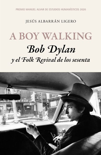 A BOY WALKING. BOB DYLAN Y EL FOLK REVIVAL DE LOS SESENTA. PREMIO MANUEL ALVAR DE ESTUDIOS HUMA