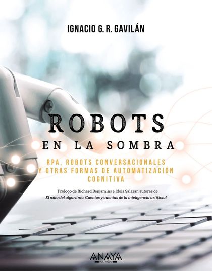 ROBOTS EN LA SOMBRA. RPA, ROBOTS CONVERSACIONALES Y OTRAS FORMAS DE AUTOMATIZACIÓN COGNITIVA