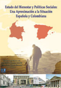 ESTADO DE BIENESTAR Y POLÍTICAS SOCIALES : UNA APROXIMACIÓN A LA SITUACIÓN ESPAÑOLA Y COLOMBIAN