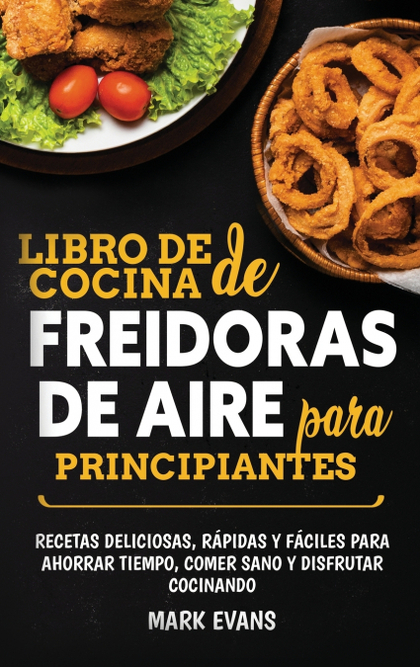 LIBRO DE COCINA DE FREIDORAS DE AIRE PARA PRINCIPIANTES