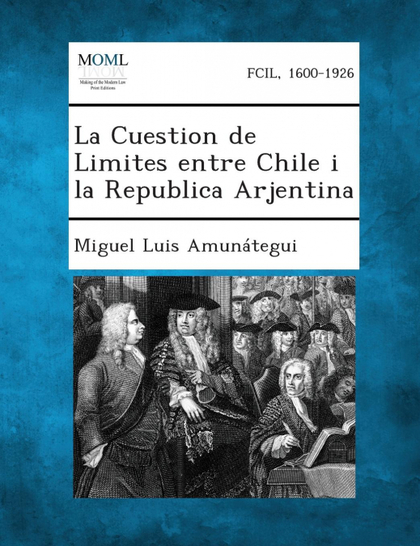 LA CUESTION DE LIMITES ENTRE CHILE I LA REPUBLICA ARJENTINA