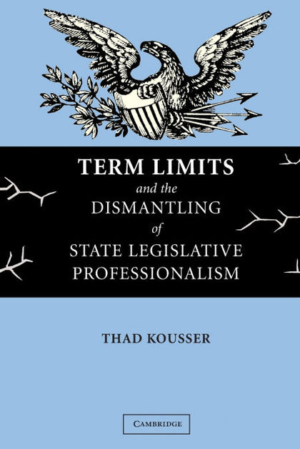 TERM LIMITS AND THE DISMANTLING OF STATE LEGISLATIVE PROFESSIONAL