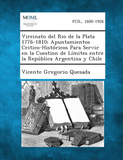 VIREINATO DEL RIO DE LA PLATA 1776-1810; APUNTAMIENTOS CRITICO-HISTÓRICOS PARA S