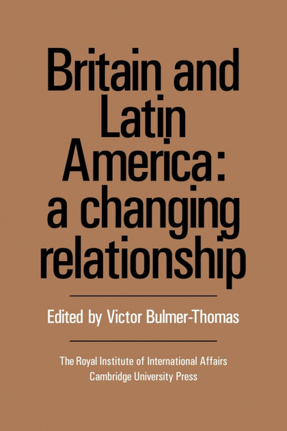BRITAIN AND LATIN AMERICA: A CHANGING RELATIONSHIP
