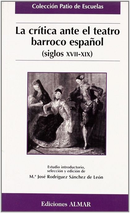 LA CRITICA ANTE EL TEATRO BARROCO ESPAÑOL (SIGLOS XVII-XIX)