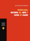 ICONOCLASIA, HISTORIA DEL ARTE Y LUCHA DE CLASES : SOBRE LAS RELACIONES ENTRE ECONOMÍA, CULTURA