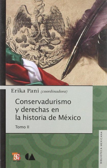 CONSERVADURISMO Y DERECHAS EN LA HISTORIA DE MÉXICO. TOMO II / ERIKA PANI (COORD