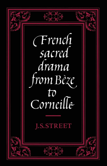 FRENCH SACRED DRAMA FROM B ZE TO CORNEILLE