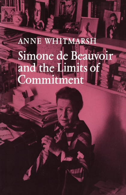 SIMONE DE BEAUVOIR AND THE LIMITS OF COMMITMENT