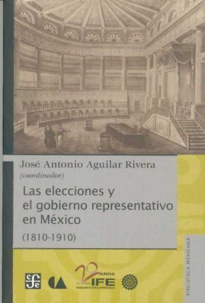 ELECCIONES Y EL GOBIERNO REPRESENTATIVO EN MÉXICO (1810-1910), LAS