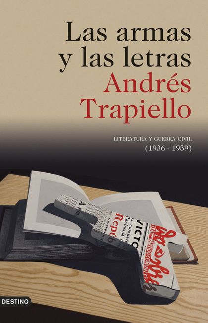 LAS ARMAS Y LAS LETRAS. LITERATURA Y GUERRA CIVIL (1936-1939)