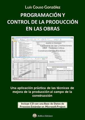 PROGRAMACION Y CONTROL DE LA PRODUCCION EN LAS OBRAS - INCLUYE CD CON BASE DE DA