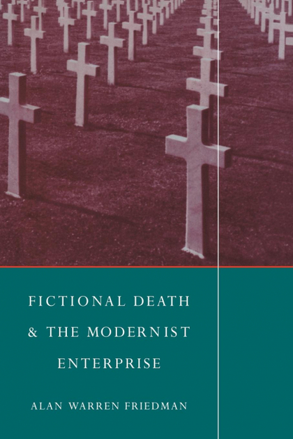 FICTIONAL DEATH AND THE MODERNIST ENTERPRISE